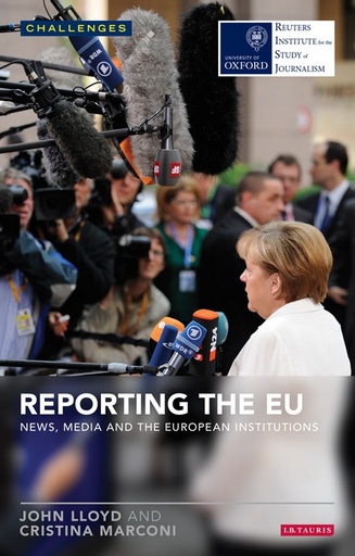 [9781784530655] Reporting the EU: News, Media and the European Institutions