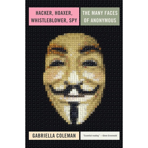 [9781781685839] Hacker, Hoaxer, Whistleblower, Spy: The Many Faces of Anonymous