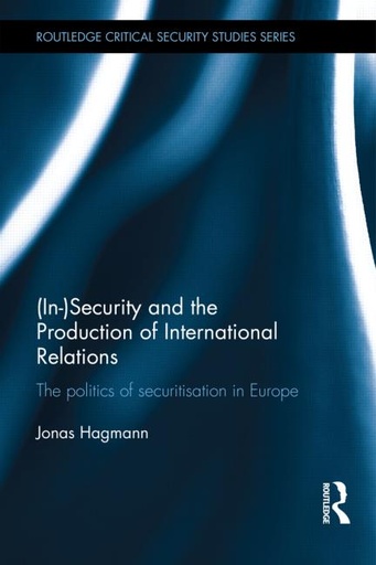 [9780415708340] (In)Security and the Production of International Relations - The Politics of Securitisation in Europe