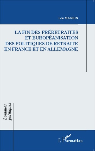 [9782343013312] La fin des préretraites et européanisation des politiques de retraite en France et en Allemagne