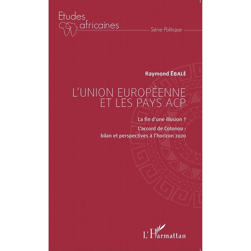 [9782343047713] L'union européenne et les pays ACP - La fin d'une illusion ? L'accord de Cotonou - bilan et perspectives à l'horizon 2020