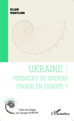 [9782343048772] Ukraine : prémices de guerre froide en Europe ?
