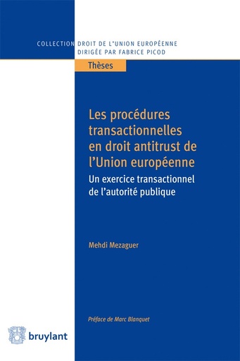 [9782802747093] Les procédures transactionnelles en droit antitrust de l'Union européenne Un exercice transactionnel de l'autorité publique