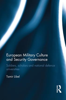 [9780415732659] European Military Culture and Security Governance: Soliders, Scholars and National Defence Universities