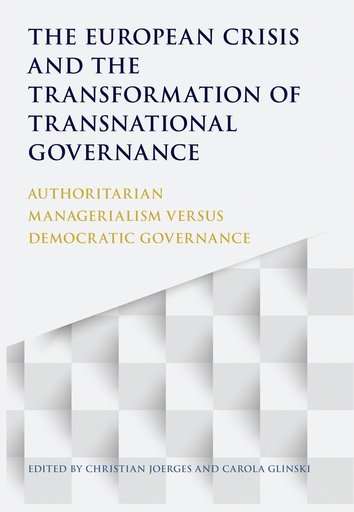 [9781849466325] The European Crisis and the Transformation of Transnational Governance - Authoritarian Managerialism versus Democratic Governance