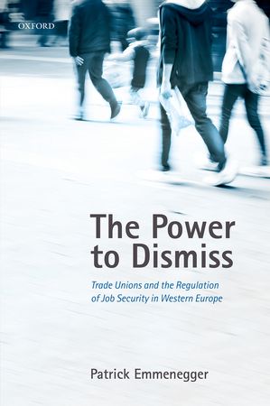 [9780198709237] The Power to Dismiss - Trade Unions and the Regulation of Job Security in Western Europe
