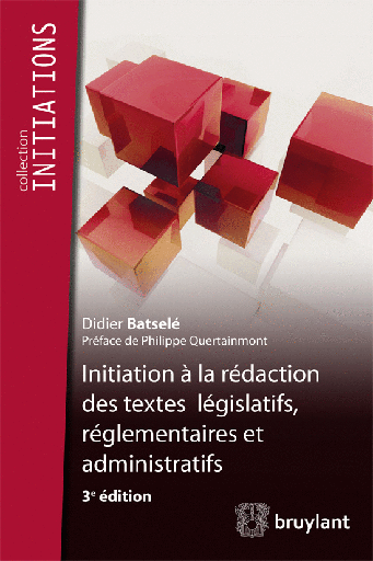 [9782802740766] Initiation à la rédaction des textes législatifs, réglementaires et administratifs
