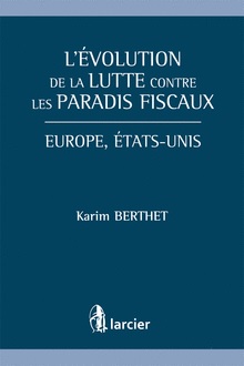 [9782804475895] L'évolution de la lutte contre les paradis fiscaux - Europe, États-Unis