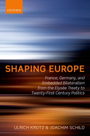 [9780198719489] Shaping Europe - France, Germany, and Embedded Bilateralism from the Elysée Treaty to Twenty-First Century Politics