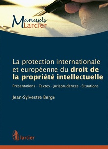 [9782804477790] La protection internationale et européenne du droit de la propriété intellectuelle - Présentation - Textes - Jurisprudences – Situations