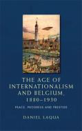 [9780719097379] The age of internationalism and Belgium, 1880–1930 - Peace, progress and prestige
