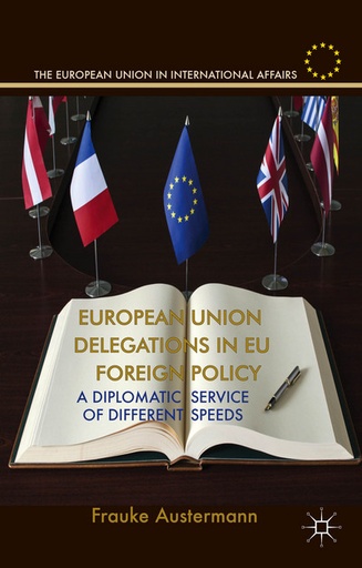 [9781137376305] European Union Delegations in EU Foreign Policy - A Diplomatic Service of Different Speeds