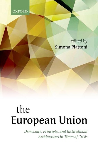[9780198716273] The European Union - Democratic Principles and Institutional Architectures in Times of Crisis