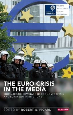 [9781784530600] The Euro Crisis in the Media: Journalistic Coverage of Economic Crisis and European Institutions