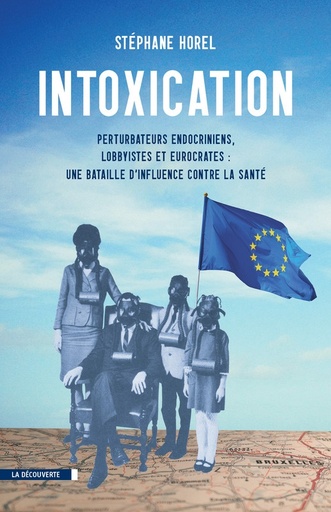 [9782707186379] Intoxication - Perturbateurs endocriniens, lobbyistes, eurocrates : une bataille d'influence contre la santé