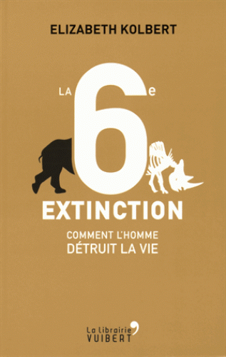 [9782311100617] La 6e extinction - Comment l'homme détruit la vie