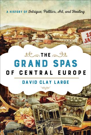 [9781442222366] The Grand Spas of Central Europe - A History of Intrigue, Politics, Art, and Healing