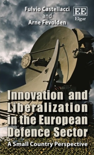 [9781783477876] Innovation and Liberalization in the European Defence Sector - A Small Country Perspective
