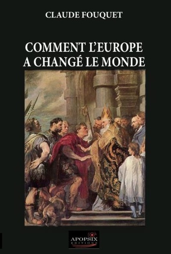 [9782359790955] Comment l'Europe a changé le monde