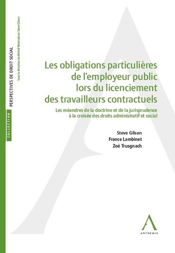 [9782807200548] Les obligations particulières de l'employeur public lors du licenciement de travailleurs contractuels - Les méandres de la doctrine et de la jurisprudence à la croisée des droits administratif et social
