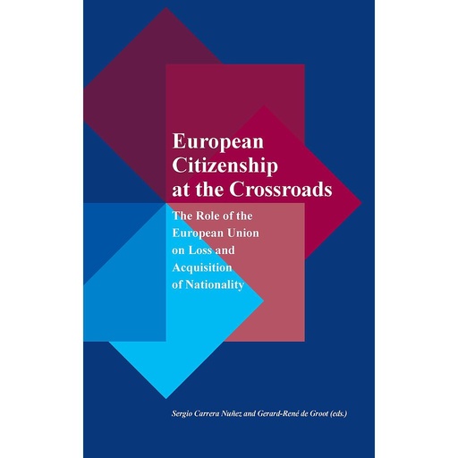 [9789462402546] European citizenship at the crossroads - The Role of the European Union on Loss and Acquisition of Nationality