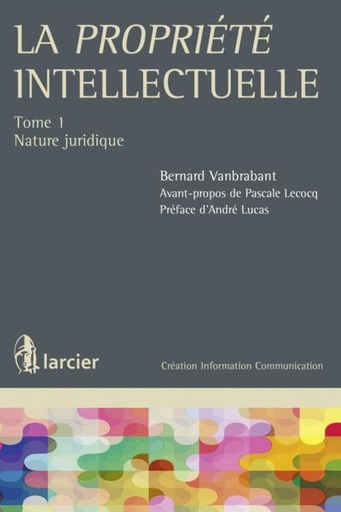 [9782804469245] La propriété intellectuelle -  Tome 1 - Nature juridique