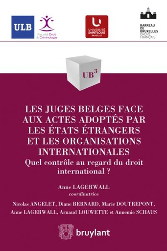 [9782802753834] Les juges belges face aux actes adoptés par les États étrangers et les organisations internationales - Quel contrôle au regard du droit international ?