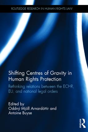 [9781138121249] Shifting Centres of Gravity in Human Rights Protection - Rethinking Relations between the ECHR, EU, and National Legal Orders