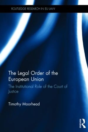 [9781138685116] The Legal Order of the European Union - The Institutional Role of the Court of Justice