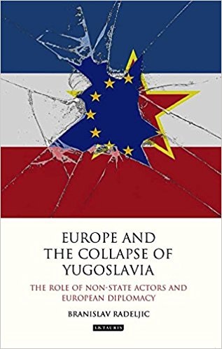 [9781784533762] Europe and the Collapse of Yugoslavia: The Role of Non-State Actors and European Diplomacy