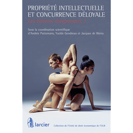 [9782804490898] Propriété intellectuelle et concurrence déloyale - Les liaisons dangereuses