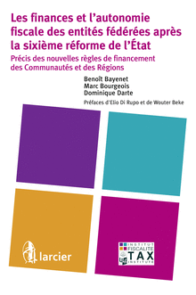 [9782804460525] Les finances et l’autonomie fiscale des entités fédérées après la sixième réforme de l’État - Précis des nouvelles règles de financement des Communautés et des Régions