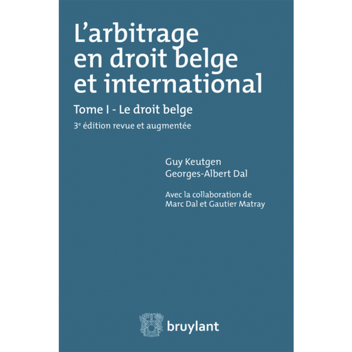 [9782802751045] L'arbitrage en droit belge et international - Tome I - Le droit belge - 3ème édition revue et augmentée