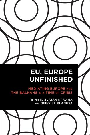 [9781783489794] EU, Europe Unfinished - Mediating Europe and the Balkans in a Time of Crisis