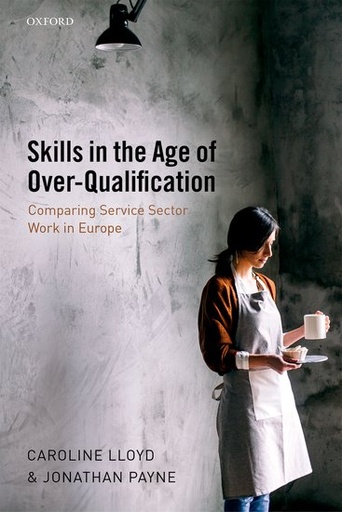 [9780199672356] Skills in the Age of Over-Qualification - Comparing Service Sector Work in Europe