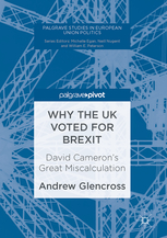 [9781137590008] Why the UK Voted for Brexit - David Cameron's Great Miscalculation  Authors: Glencross, Andrew