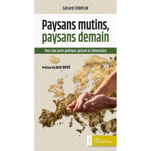 [9782364290945] Paysans mutins, paysans demain - pour une autre politique agricole et alimentaire
