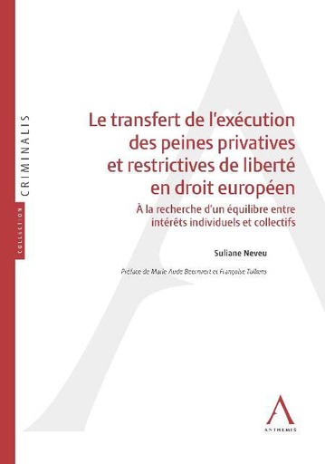 [9782807201828] Le transfert de l'exécution des peines privatives et restrictives de liberté en droit européen - A la recherche d'un équilibre entre intérêts individuels et collectifs