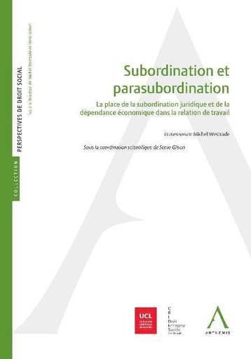 [9782807201903] Subordination et parasubordination - La place de la subordination juridique et de la dépendance économique dans la relation de travail