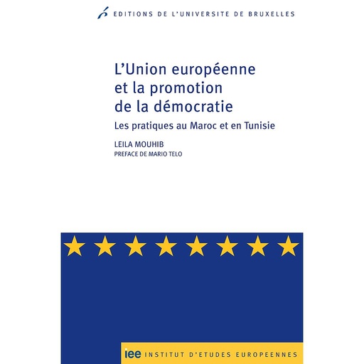 [9782800416137] L'Union européenne et la promotion de la démocratie - Les pratiques au Maroc et en Tunisie