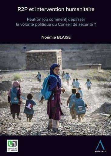 [9782807202207] R2P et intervention humanitaire - Peut-on (ou comment) dépasser la volonté politique du Conseil de sécurité ?