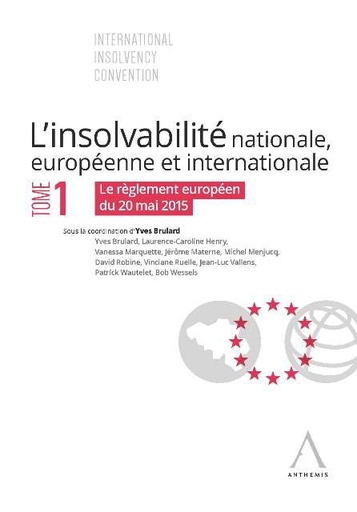 [9782874559457] L’insolvabilité nationale, européenne et internationale – Tome I Le nouveau règlement européen du 20 mail 2015