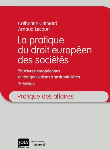 [9782306000557] La pratique du droit européen des sociétés - Structures européennes et réorganisations transfrontalières 2ème Edition