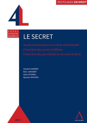 [9782807202917] Le secret - Secret ou transparence en droit administratif - Protection des secrets d'affaires - Protection des sources journalistiques et des lanceurs d'alerte