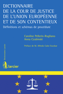 [9782804476861] Dictionnaire de la Cour de justice de l'Union européenne et de son contentieux - Définitions et schémas de procédure
