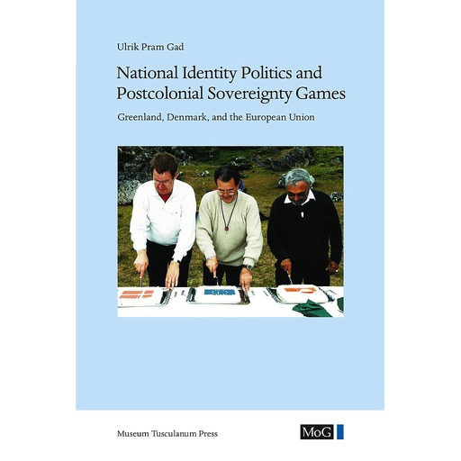 [9788763545020] National Identity Politics and Postcolonial Sovereignty Games - Greenland, Denmark, and the European Union