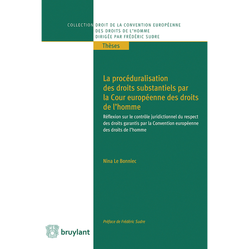 [9782802758198] La procéduralisation des droits substantiels par la Cour européenne des droits de l'homme - Rérflexion sur le contrôle juridictionnel du respect des droits garantis par la Convention européenne des droits de l'homme