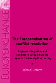 [9781526117038] The Europeanisation of Conflict Resolution - Regional Integration and Conflicts from the 1950s to the 21st Century