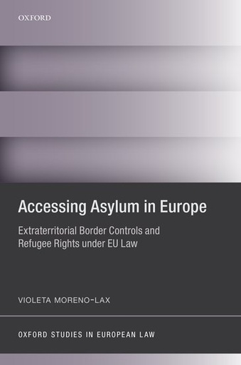 [9780198701002] Accessing Asylum in Europe - Extraterritorial Border Controls and Refugee Rights under EU Law