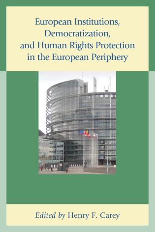 [9780739166895] European Institutions, Democratization, and Human Rights Protection in the European Periphery